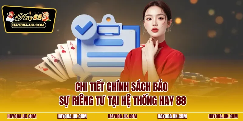 Chi tiết chính sách bảo sự riêng tư tại hệ thống Hay 88