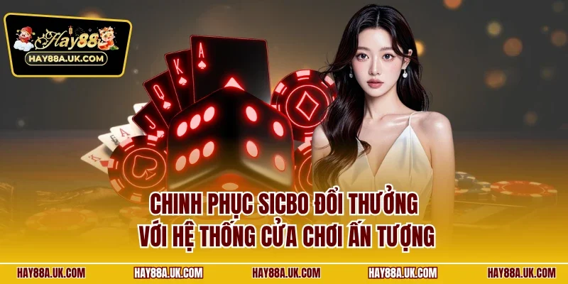 Chinh phục Sicbo đổi thưởng với hệ thống cửa chơi ấn tượng