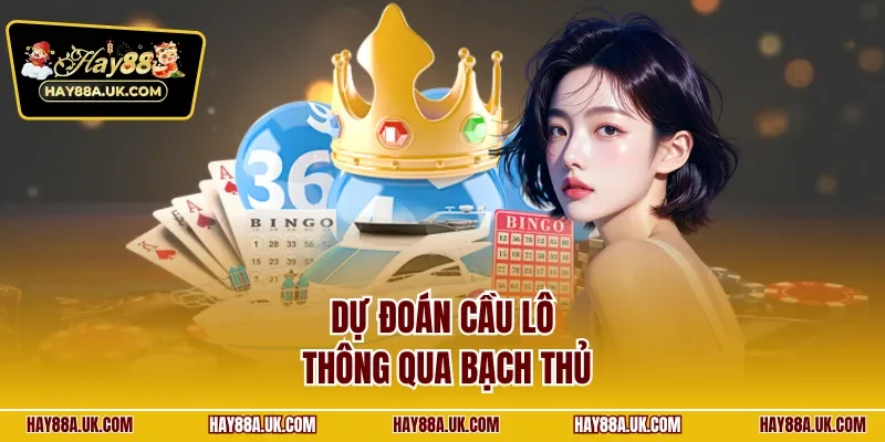 Dự đoán cầu lô thông qua bạch thủ