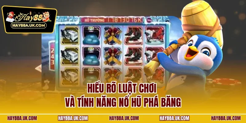 Hiểu rõ luật chơi và tính năng nổ hũ phá băng