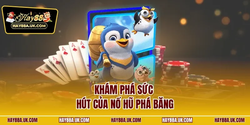 Khám phá sức hút của nổ hũ phá băng