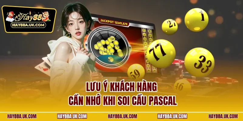 Lưu ý khách hàng cần nhớ khi soi cầu pascal