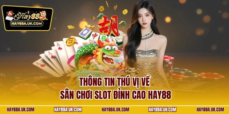Thông tin thú vị về sân chơi slot đỉnh cao HAY88